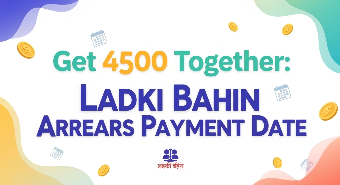 Get 4500 Together Ladki Bahin Arrears Payment Date