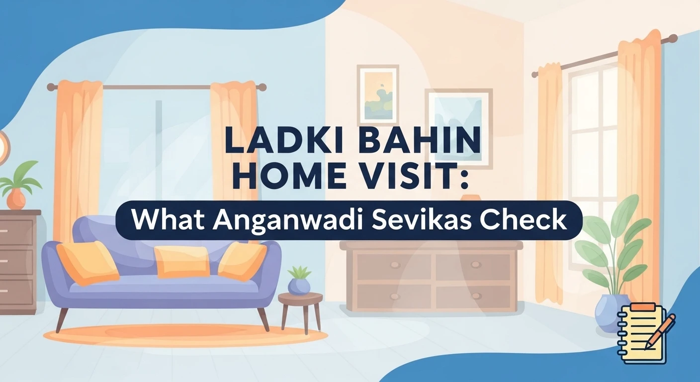 Ladki Bahin Home Visit What Anganwadi Sevikas Check