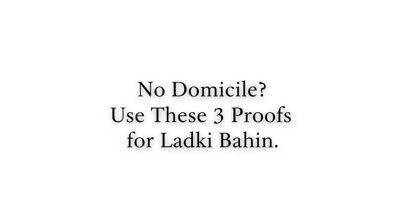 No Domicile Use These 3 Proofs for Ladki Bahin